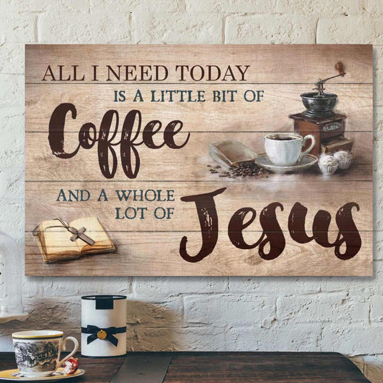 Making Coffee - All I Need Today Is A Little Of Coffee And A Whole Lot Of Jesus - Bible Verse Canvas - Scripture Canvas Wall Art