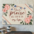 Bible Verse Canvas - Your Praise Will Ever Be On My Lips - Song Lyrics Canvas - Scripture Canvas Wall Art
