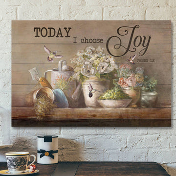 Garden Tools With Flower Vases - Today I Choose Joy - Bible Verse Canvas - Scripture Canvas Wall Art