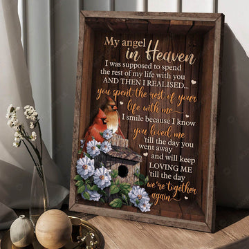 My Angel In Heaven I Was Supposed To Spend The Rest Of My Life With You And Then I Realised You Spent The Rest Of Your Life With Me Poster and Canvas