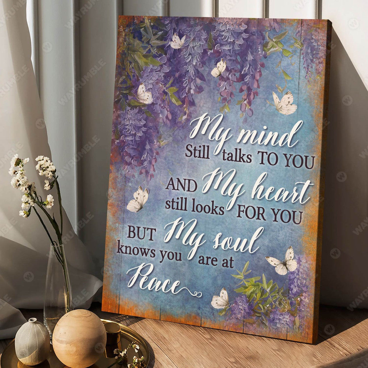 My Mind Still Talks To You And My Heart Still Looks For You But My Soul Knows You Are At Peace Poster and Canvas