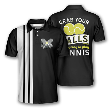 Custom Grab Your Balls We're Going to Play Tennis Custom Polo Tennis Shirts for Men