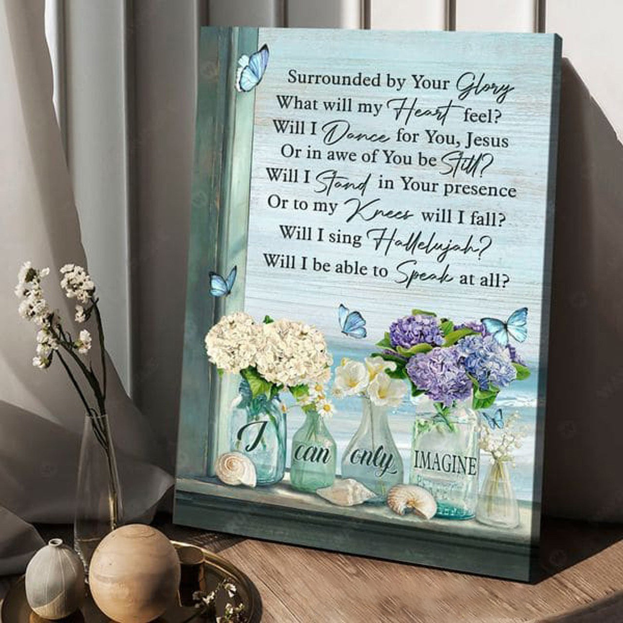 Poster Decor, Flower Butterfly, Surrounded By Your Glory What Will My Heart Feel Will I Dance For You Jesus Or In Stand In Your Presence Poster and Canvas
