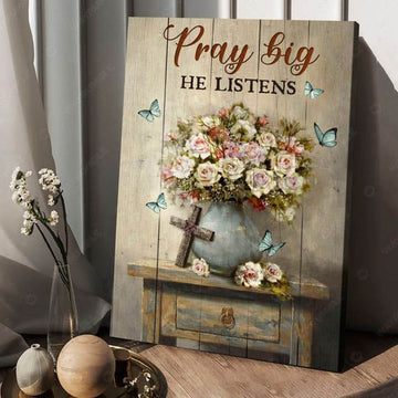 Pray Big He Listens, Flower Lover, Believe In Jesus Poster and Canvas