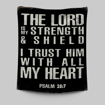 Psalm 28 7 - The Lord Is Strength &amp; Shield Tapestry Wall Art - I Trust Him With All My Heart - Christian Tapestries Wall Art Decor