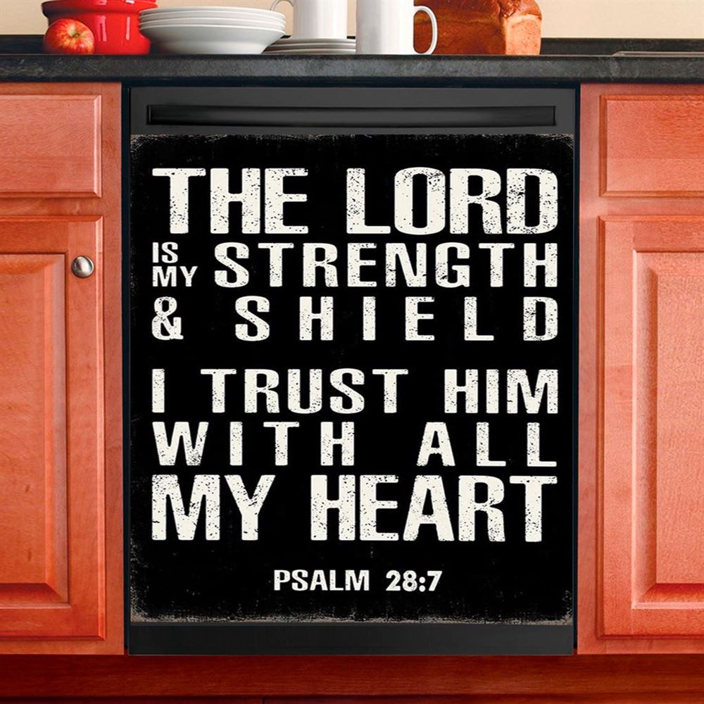 Psalm 28 7 The Lord Is Strength &amp; Shield Dishwasher Cover, I Trust Him With All My He Dishwasher Wrap, Christian Kitchen Decoration