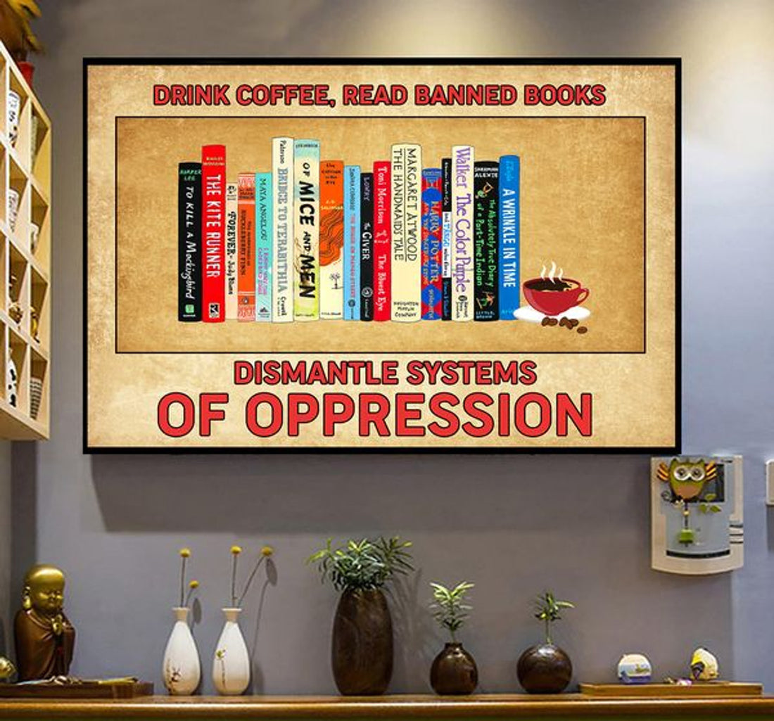 Drink Coffee Read Banned Books Dismantle Systems Of Oppression V Poster and Canvas