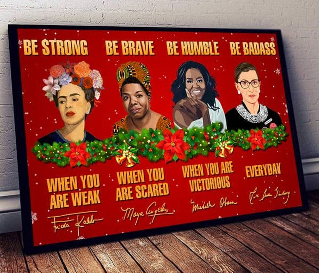 Be Strong When You Are Weak Be Brave When You Are Scared Be Humble When You Are Victorious Be Badass Everyday Feminism Christmas Poster and Canvas