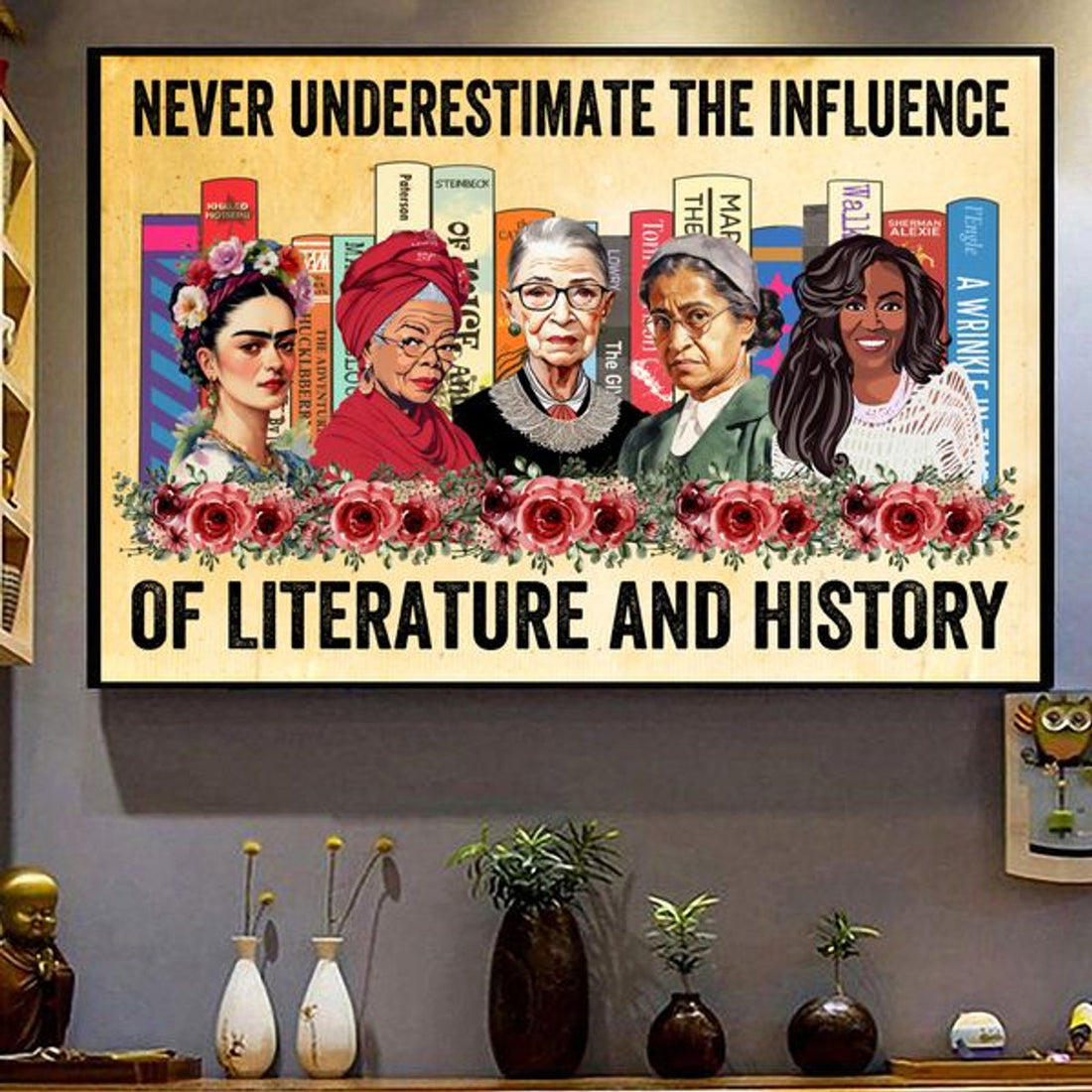 Never Underestimate The Influence Of Literature And History Poster and Canvas