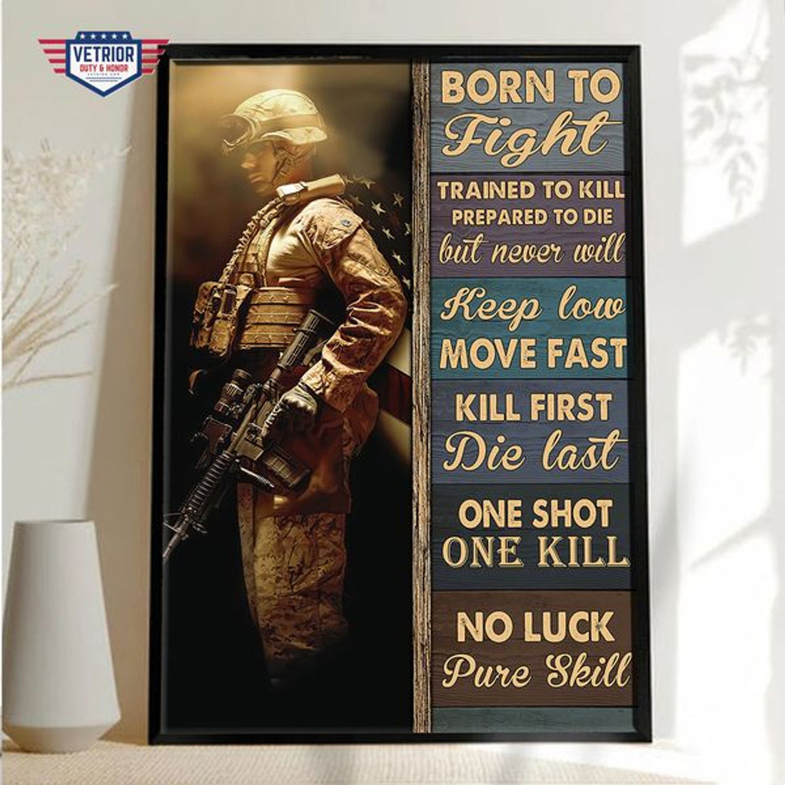 Born To Fight Trained To Kill Prepared To Die But Never Will Keep Low Move Fast No Luck Pure Skill Veteran Day Poster and Canvas