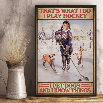 That’s What I Do I Pet Dogs And I Know Things Hockey Player Winter Season Poster and Canvas