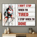 I Don’t Stop When I Am Tired I Stop When I’m Done Cyclist Poster and Canvas