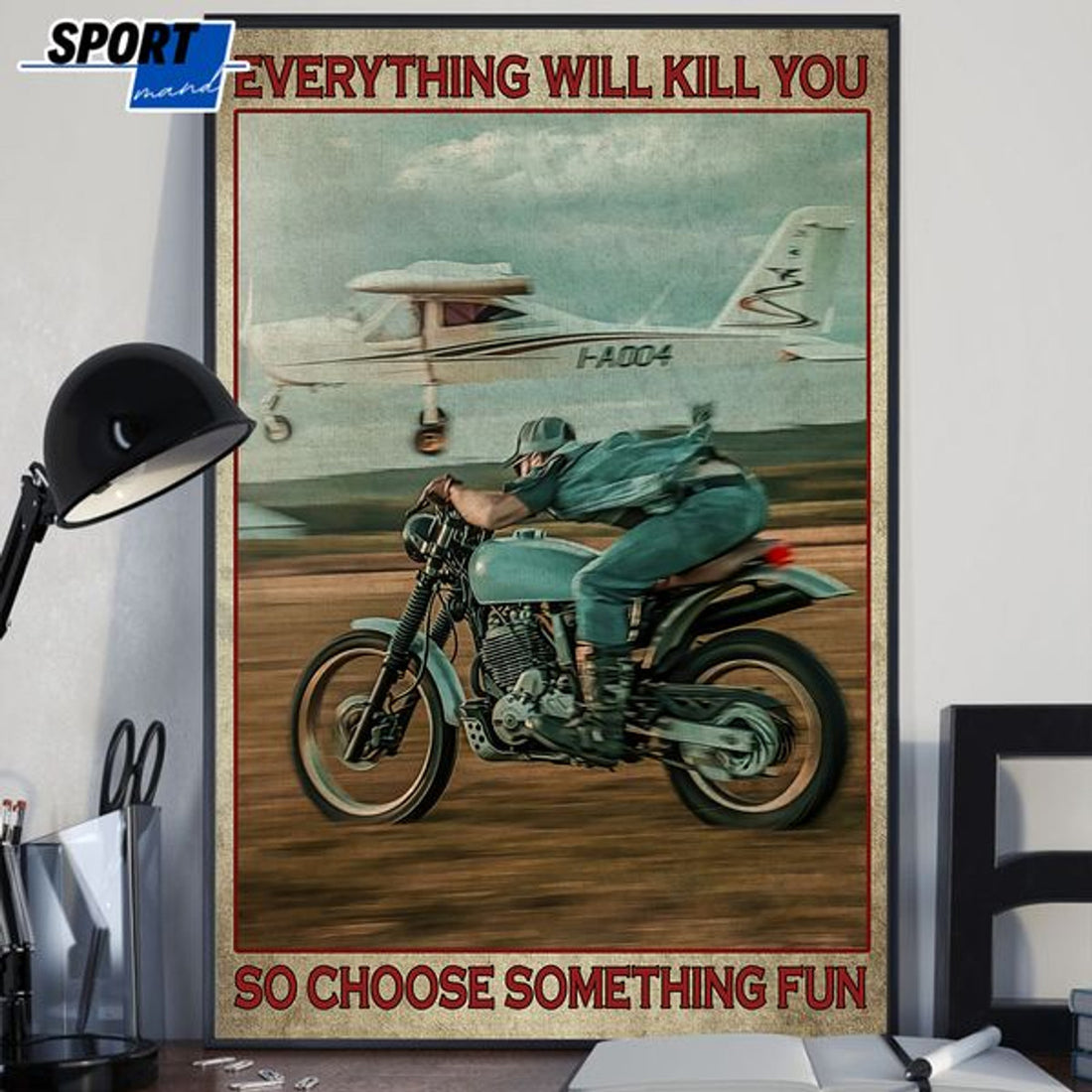 Everything Will Kill You So Choose Something Fun Biker With The Plane Poster and Canvas