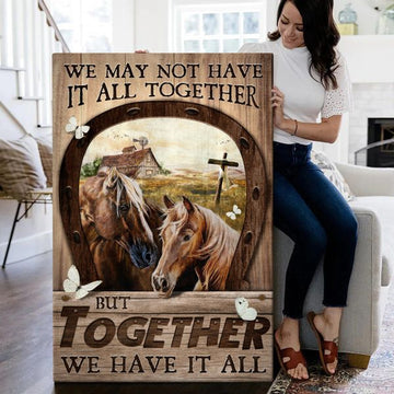 We May Not Have It All Together But Together We Have It All Horses Wooden Cross Barn Horseshoe Butterflies Poster and Canvas