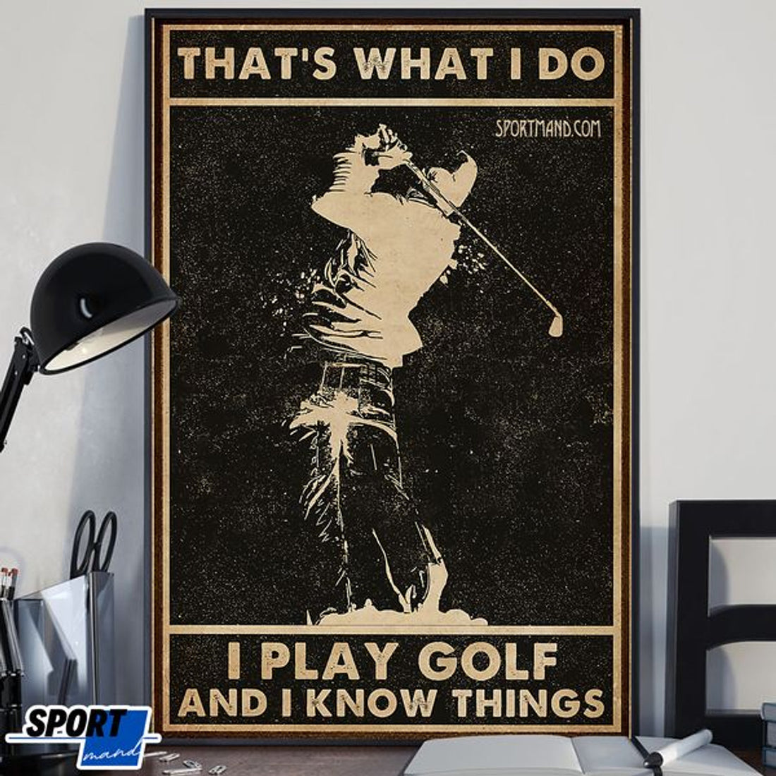 That’s What I Do I Play Golf And I Know Things Poster and Canvas