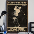 That’s What I Do I Play Golf And I Know Things Poster and Canvas