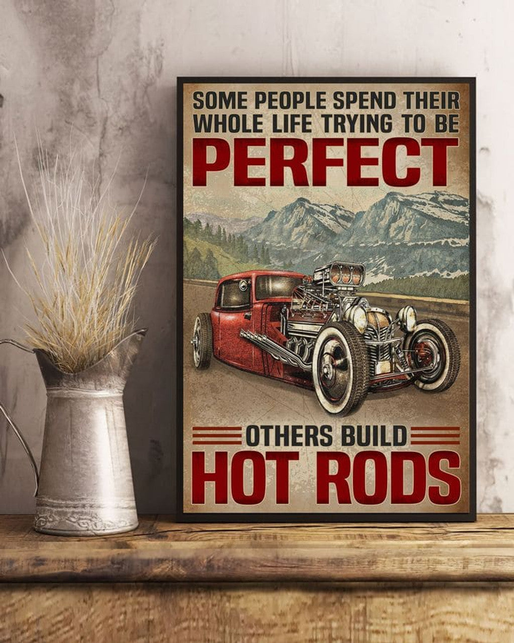 Some People Spend Their Whole Life Trying To Be Perfect Others Build Hot Rods Scenery Mountain Poster and Canvas