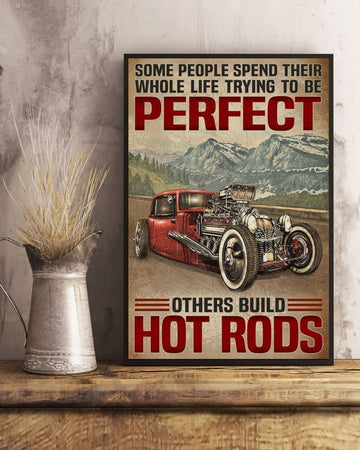 Some People Spend Their Whole Life Trying To Be Perfect Others Build Hot Rods Scenery Mountain Poster and Canvas
