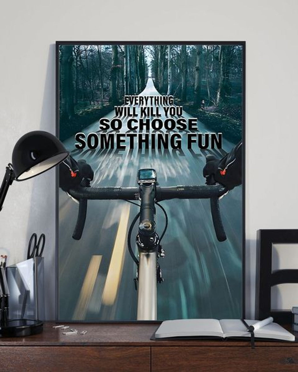 Everything Will Kill You So Choose Something Fun Cycling Poster and Canvas