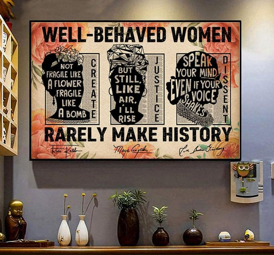Well-Behaved Women Rarely Make History Frida Kahlo Maya Angelou Rbg Feminists Flowers Poster and Canvas