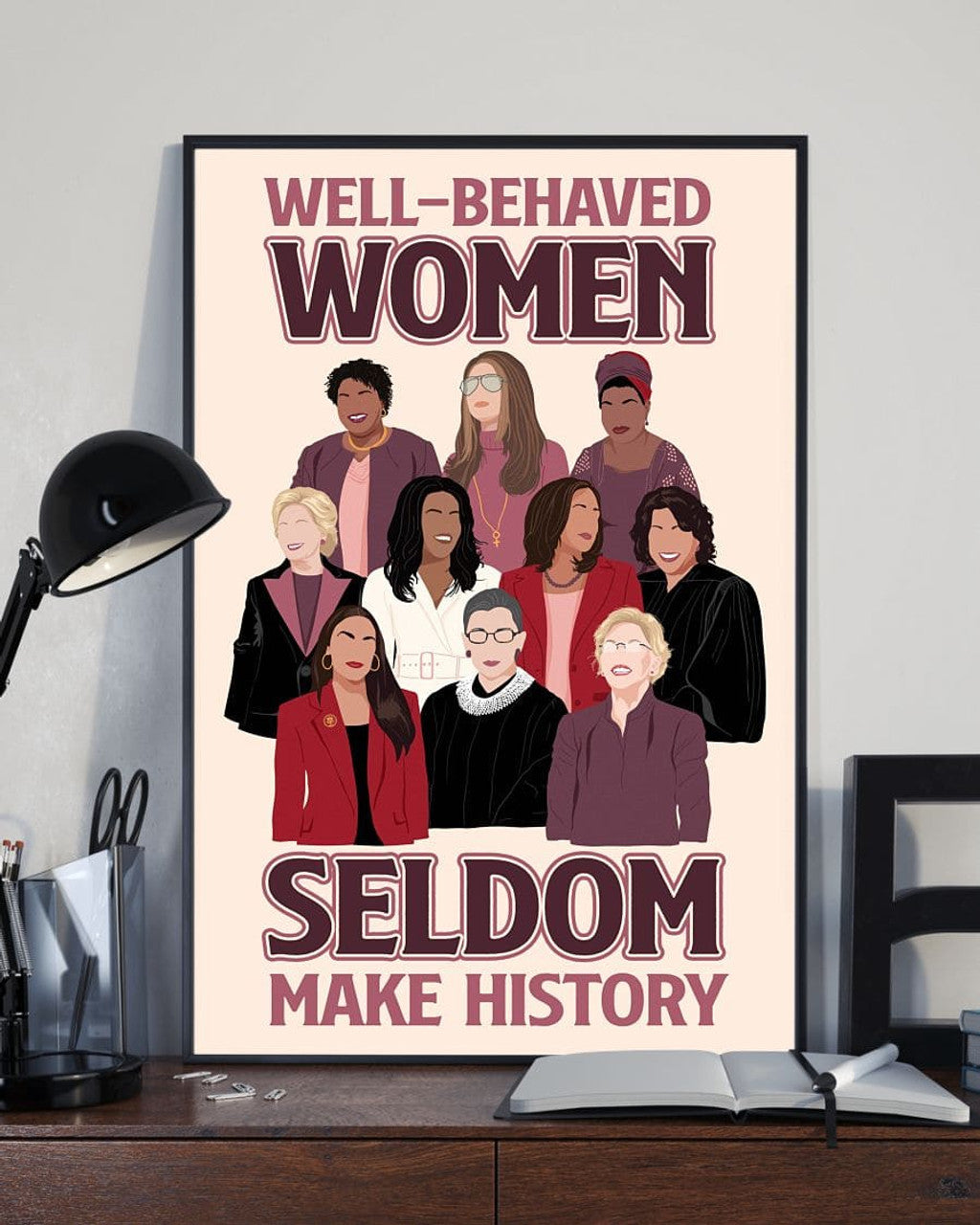 Well-Behaved Women Rarely Make History Feminists Poster and Canvas