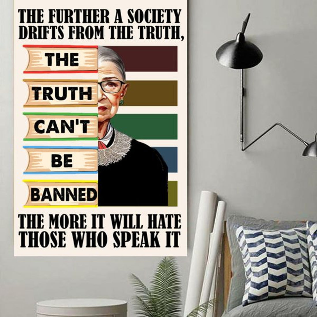 The Further A Society Drifts From The Truth The More It Will Hate Those Who Speak It Rbg Feminism Book Lover Poster and Canvas