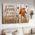 Fall For Jesus He Never Leaves Maple Leaves Maple Leave Cardinal Birds Poster and Canvas