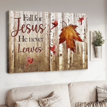 Fall For Jesus He Never Leaves Maple Leaves Maple Leave Cardinal Birds Poster and Canvas