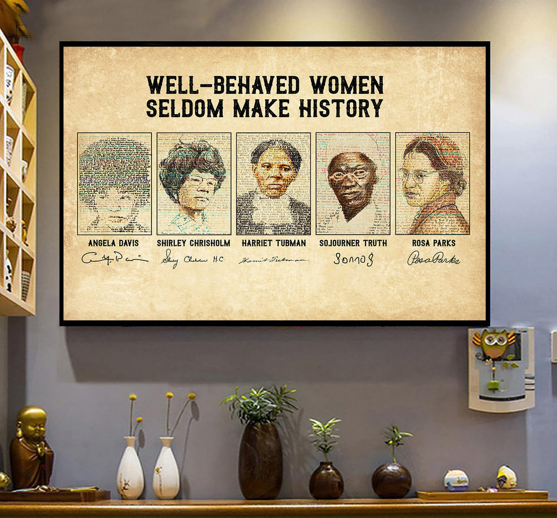 Well-Behaved Women Seldom Make History Feminists Angela Davis Shirley Chisholm Harriet Tubman Sojourner Truth Rosa Parks Poster and Canvas