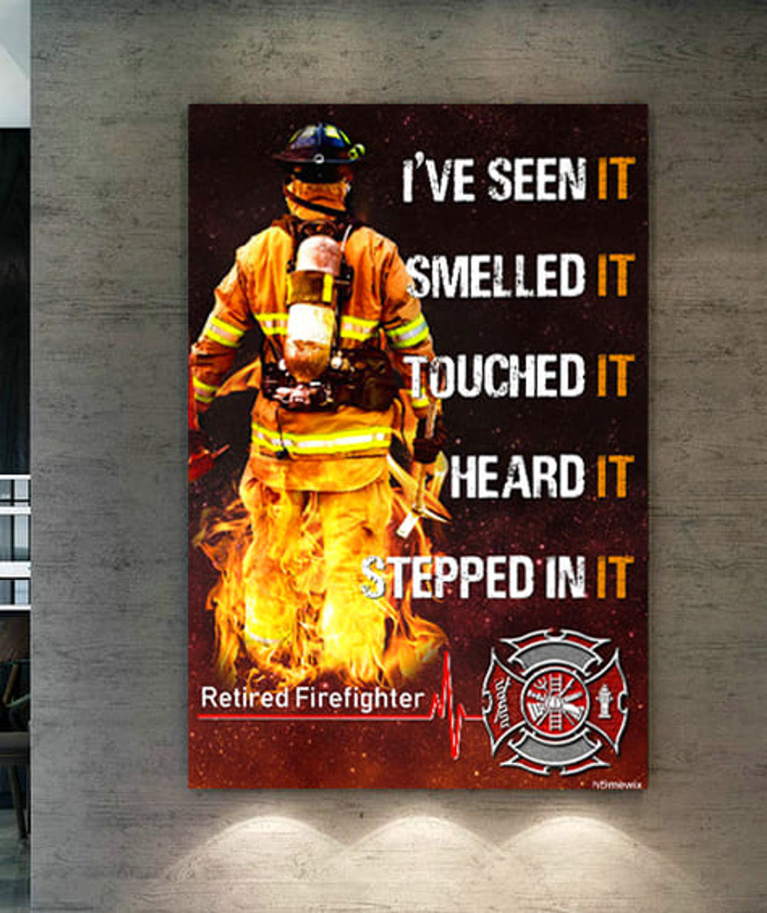 I’ve Seen Smelled Touched Heard Stepped In It Retired Firefighter Poster and Canvas
