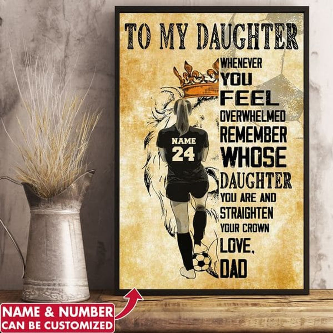 Custom To My Daughter When You Feel Overwhelmed Remember Whose Daughter You Are And Straighten Your Crown Love Dad Soccer Player Woman Customized Personalized Name/Number Poster and Canvas