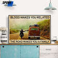 Blood Makes You Related The Road Makes You A Family Biker And The Van Poster and Canvas