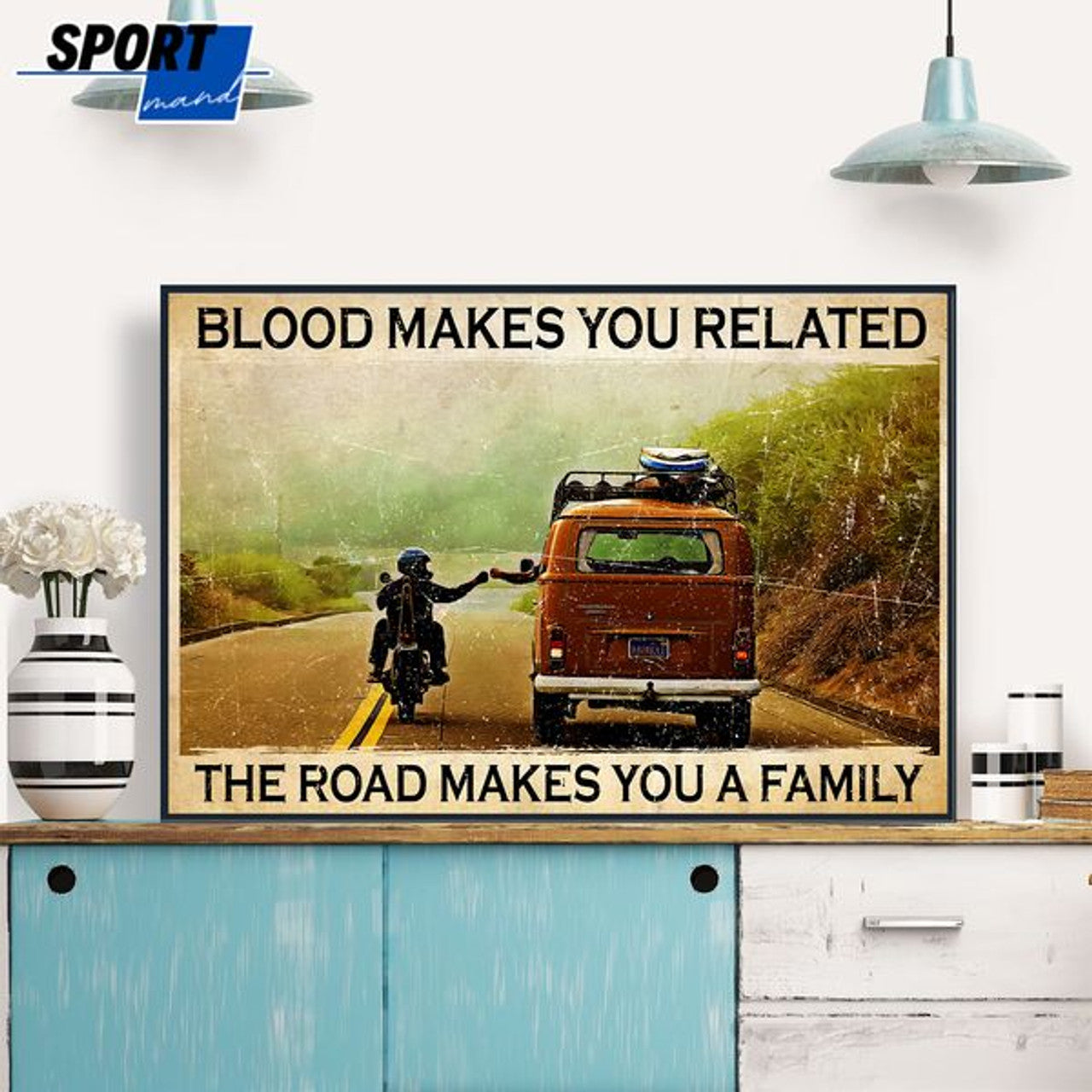 Blood Makes You Related The Road Makes You A Family Biker And The Van Poster and Canvas