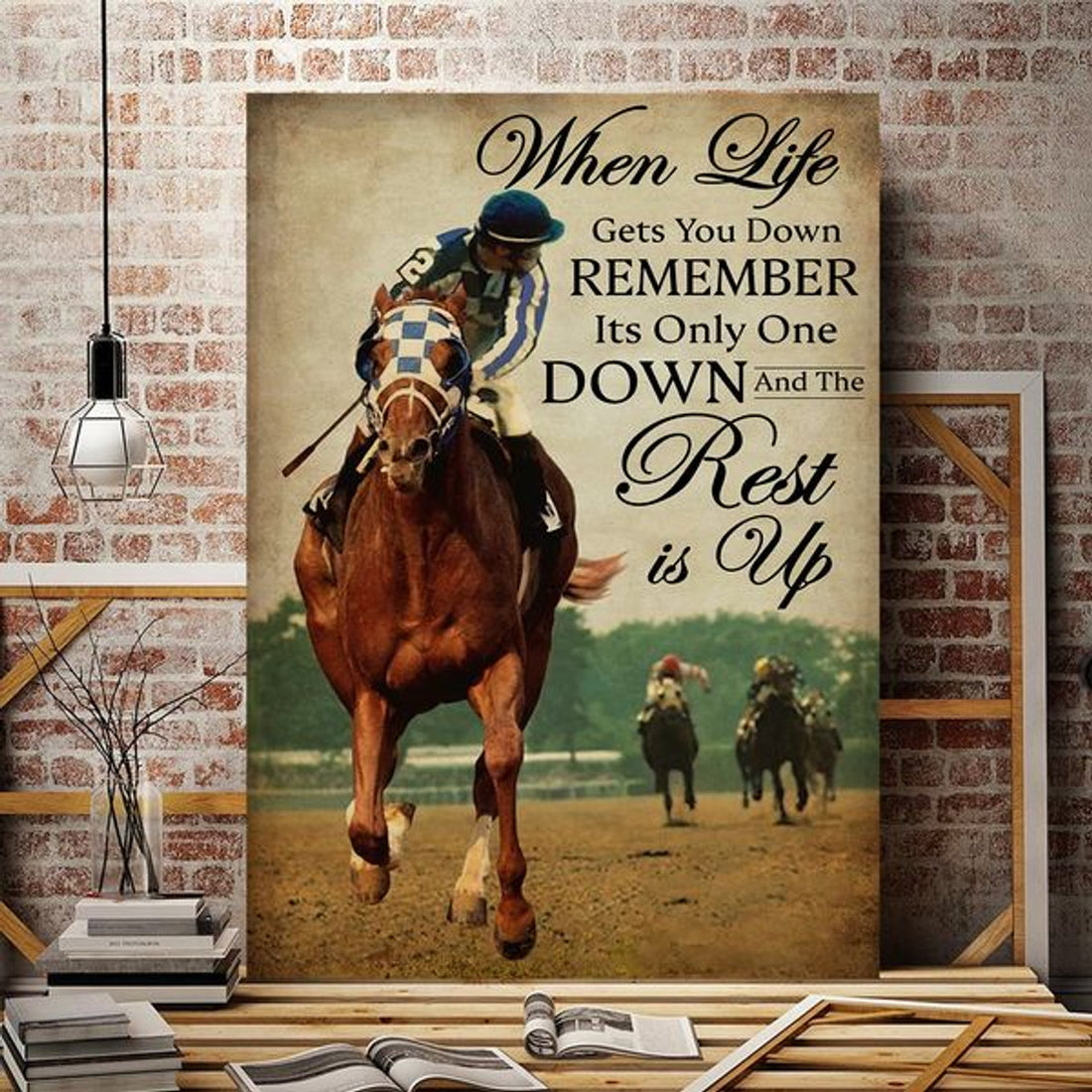 When Life Gets You Down Remember It’s Only One Down The Rest Is Up Horse Rider Poster and Canvas