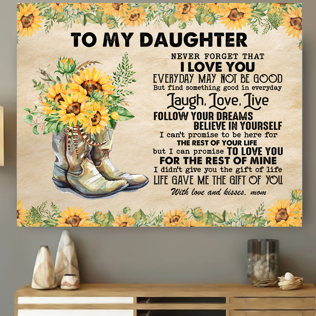 To My Daughter Never Forget That I Love You Laugh Love Live Follow Your Dreams Believe In Yourself Sunflower Cowgirl Shoes Poster and Canvas