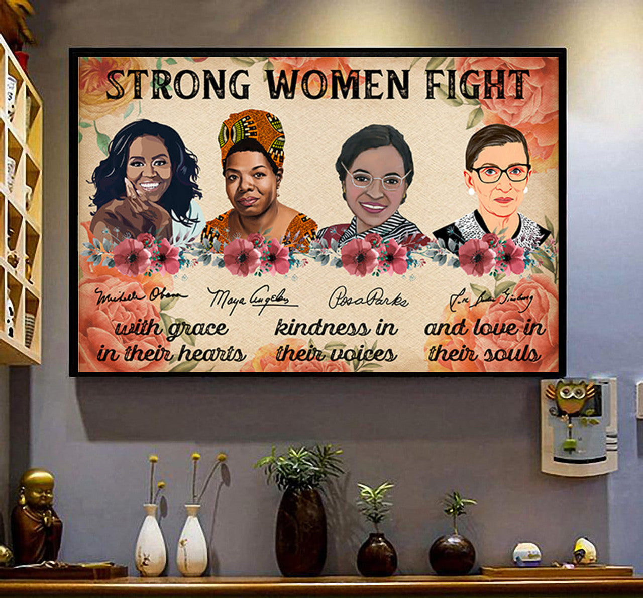 Strong Women Fight With Grace In Their Hearts Kindness In Their Voices And Love In Their Souls Feminists Flowers Poster and Canvas