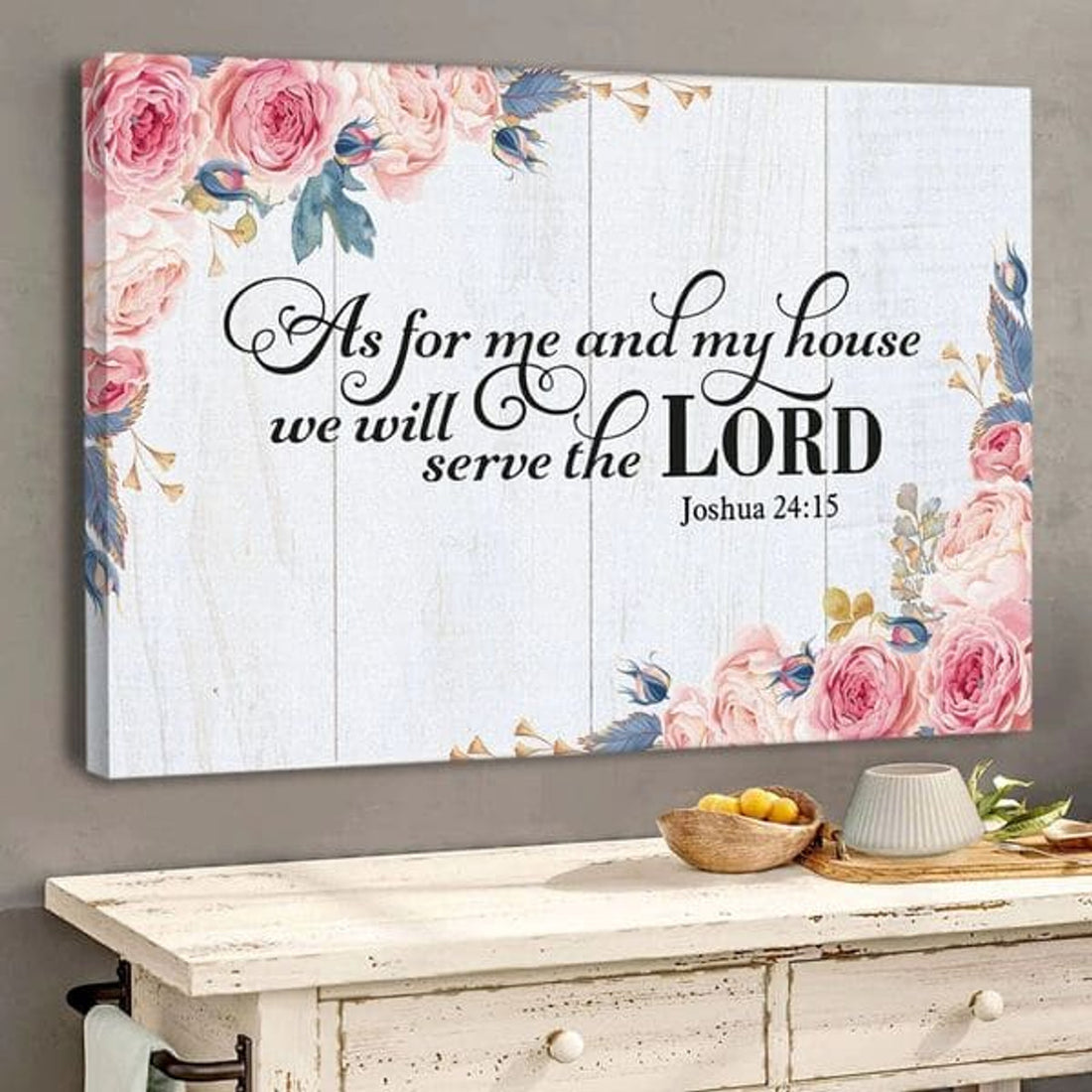 As For Me And My House We Will Serve The Lord Joshua 24:15 Roses Poster and Canvas