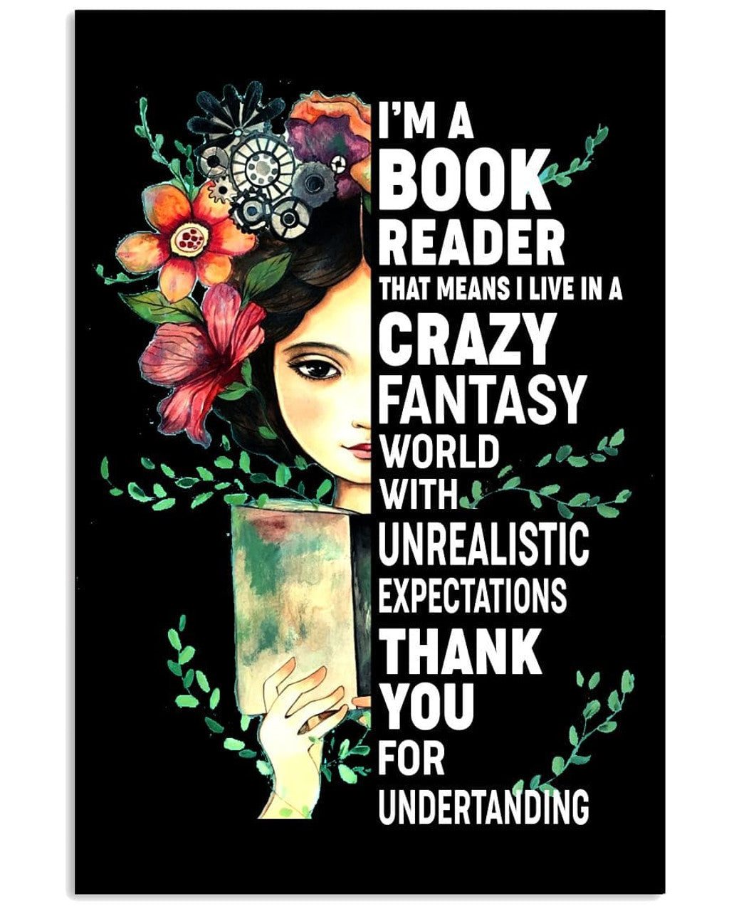 I’m A Book Reader That Means I Live In A Crazy Fantasy World With Unrealistic Expectations Thank You For Understanding Feminist Flowers Poster and Canvas