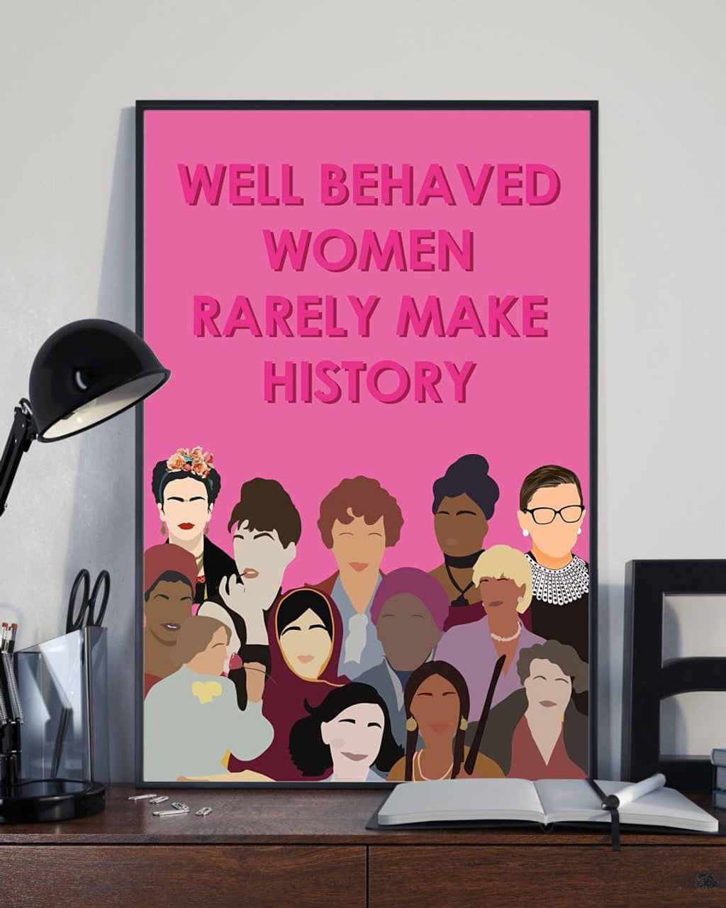 Well Behaved Women Rarely Make History Feminists Poster and Canvas