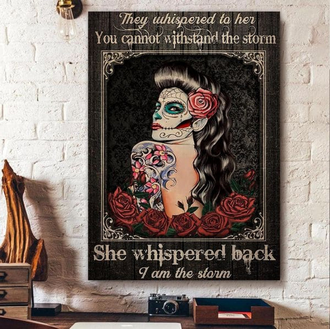 They Whispered To Her You Cannot Withstand The Storm She Whispered Back I Am The Storm Beautiful Tattoo Lady Roses Feminism Poster and Canvas