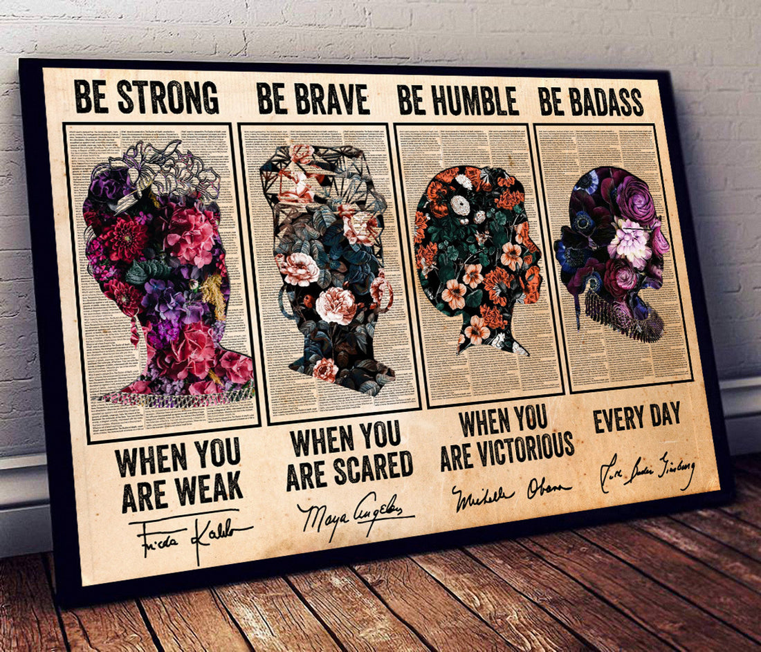 Be Strong When You Are Weak Be Brave When You Are Scared Be Humble When You Are Victorious Be Badass Everyday Feminism Flowers Vintage Poster and Canvas