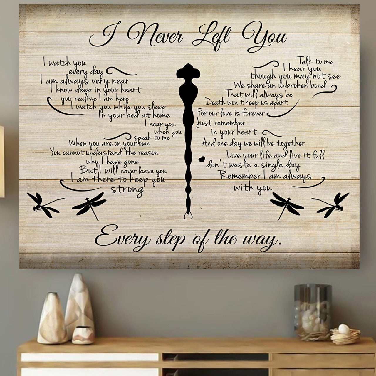 I Never Left You I Watch You Everyday Remember I Am Always With You Every Step Of The Way Dragonfly Poster and Canvas