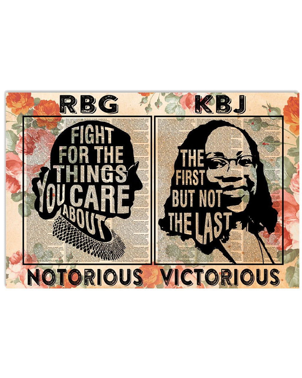 Rbg Notorious Fight For The Things You Care About Kbj Victorious The First But Not The Last Feminists Flowers Poster and Canvas