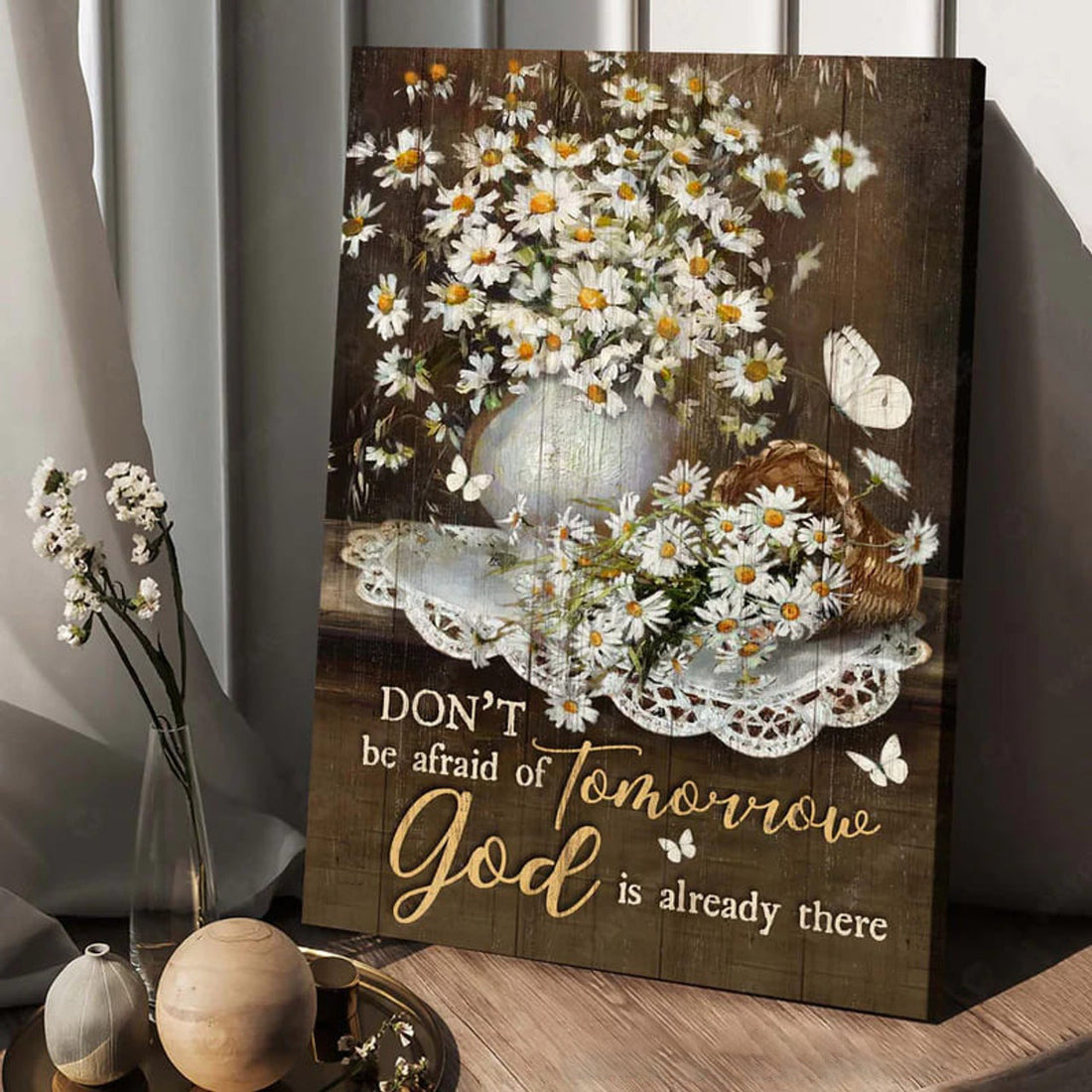 Don’t Be Afraid Of Tomorrow God Is Already There Daisy Flowers Butterflies Poster and Canvas