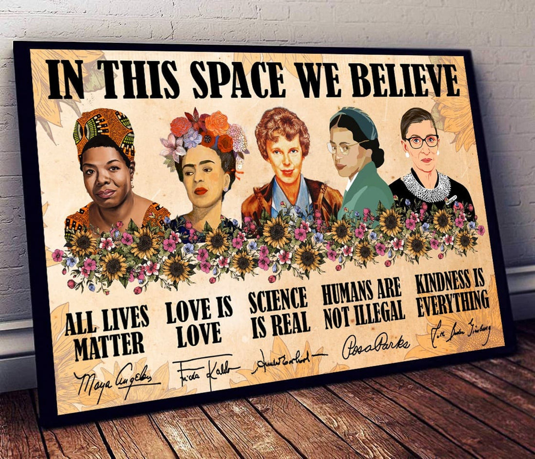 In This Space We Believe All Lives Matter Love Is Love Science Is Real Feminists Flowers Poster and Canvas