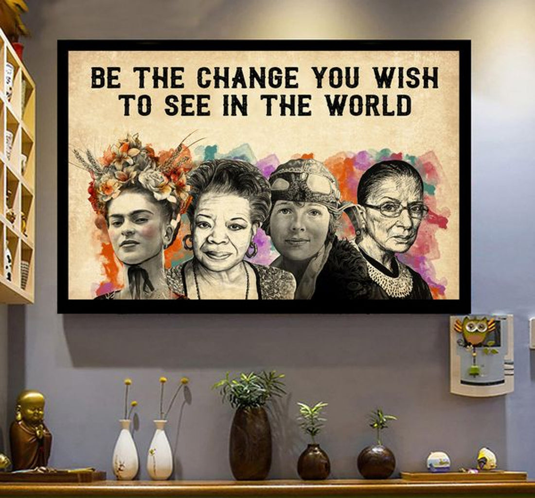 Be The Change You Wish To See In The World Feminists Poster and Canvas