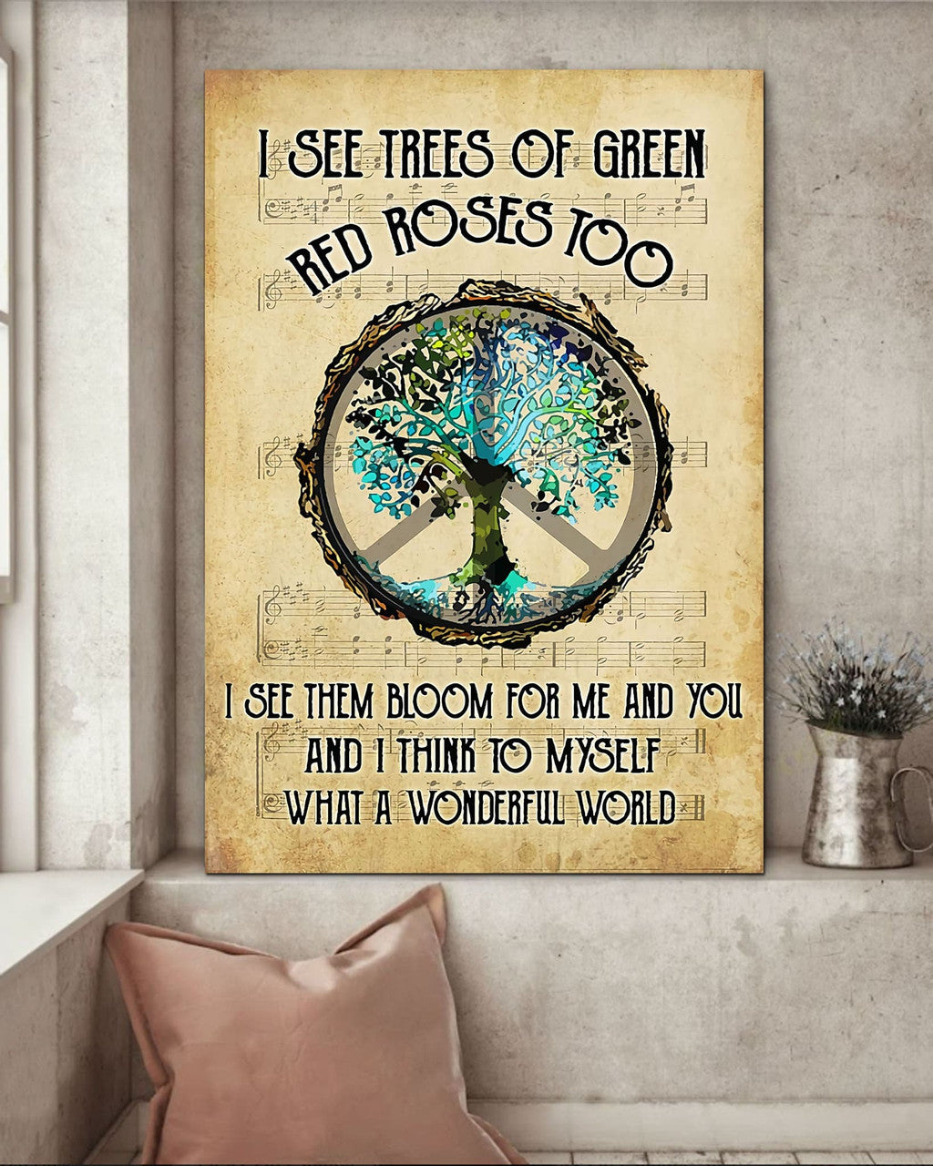 I See Trees Of Green Red Roses Too And I Think To Myself What A Wonderful World Tall Tree Peace Symbol Music Sheet Hippie Style Poster and Canvas