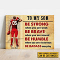 Custom To My Son Be Strong When You Are Weak Be Brave When You Are Scared Be Humble When You Are Victorious Be Badass Everyday Rugby Player Usa Father’s Day Customized Personalized Name/Number Poster and Canvas