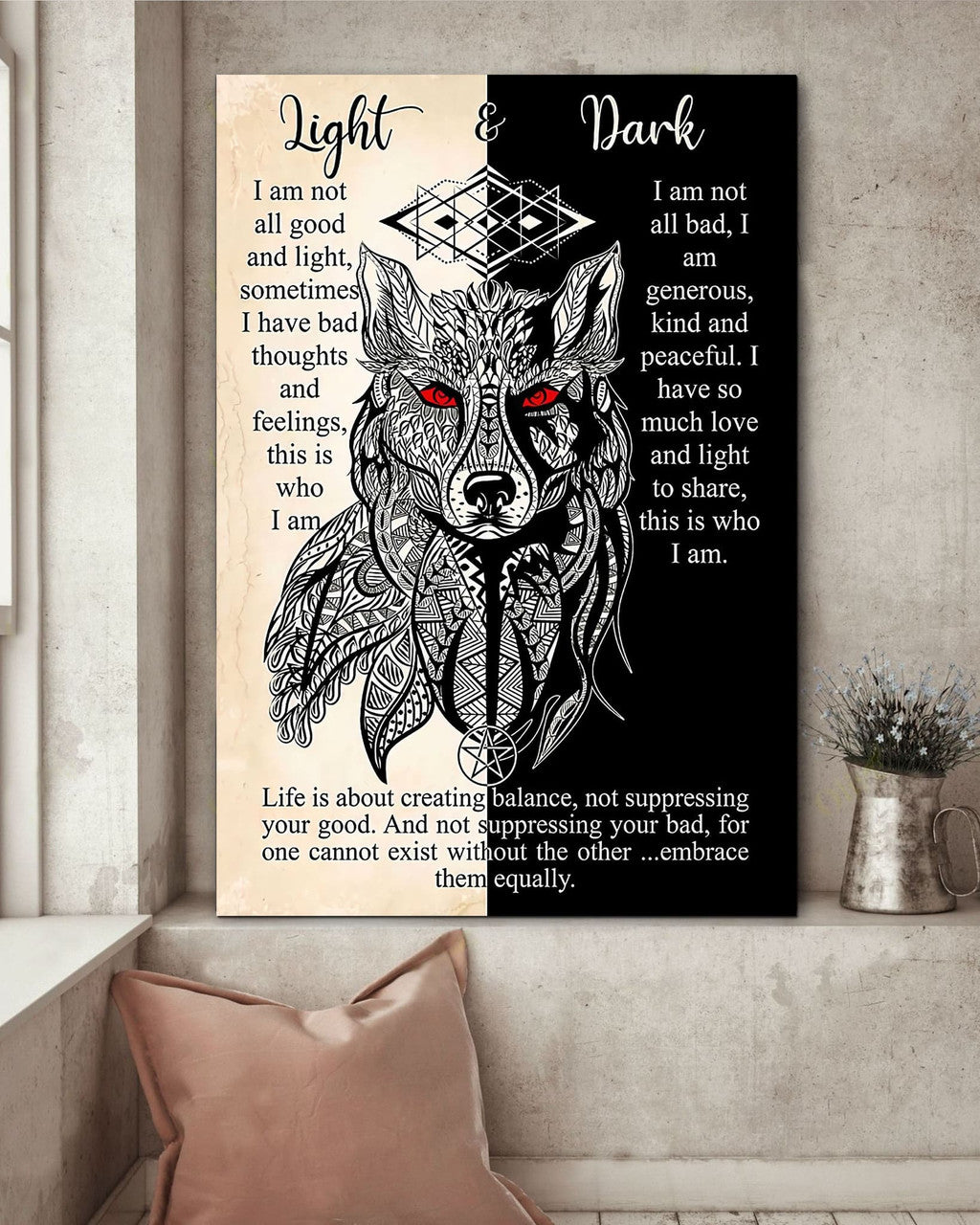Light And Dark Life Is About Creating Balance Not Suppressing Your Good Wolf Poster and Canvas