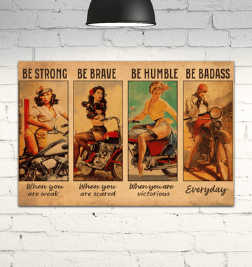 Be Strong When You Are Weak Be Brave When You Are Scared Be Humble When You Are Victorious Be Badass Everyday Female Bikers Vintage Poster and Canvas